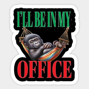 Funny I'll Be In My Office Retired Retirement Off Work Today Sticker